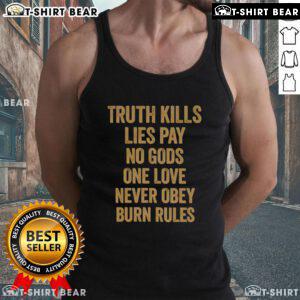 Original Truth Kills Lies Tank Top featuring bold phrases: 'Pay No Gods, One Love, Never Obey, Burn Rules' design.