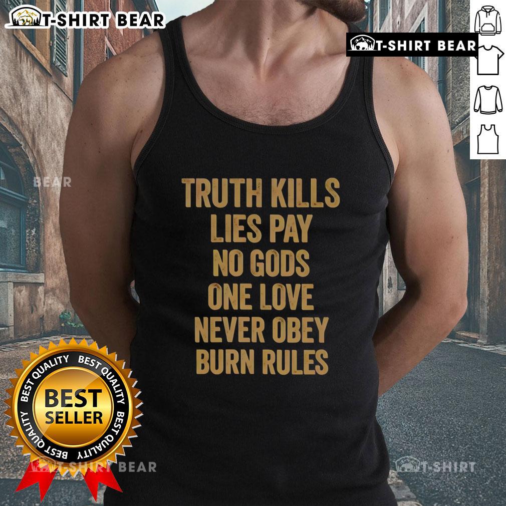 Original Truth Kills Lies Tank Top featuring bold phrases: 'Pay No Gods, One Love, Never Obey, Burn Rules' design.