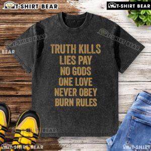 Original Truth Kills Lies T-Shirt featuring bold graphic 'Pay No Gods, One Love, Never Obey, Burn Rules' design.