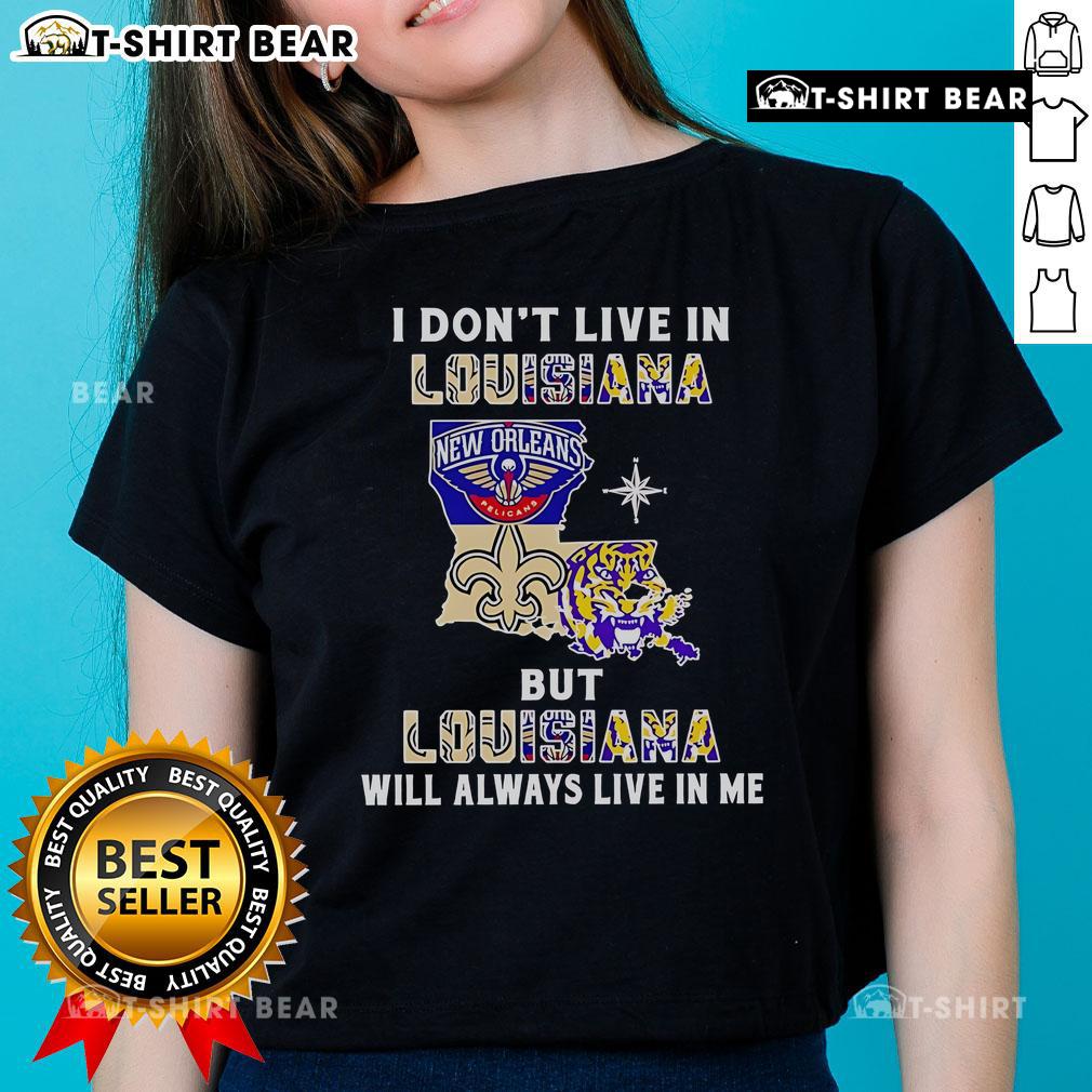 Premium 'I Don't Live in Louisiana But Louisiana Will Always Live in Me' Ladies Tee for sports teams lovers.