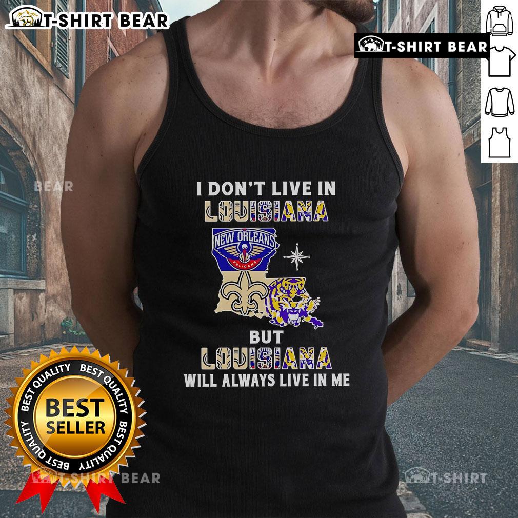 Premium tank top featuring 'I Dont Live in Louisiana But Louisiana Will Always Live in Me' for sports fans.