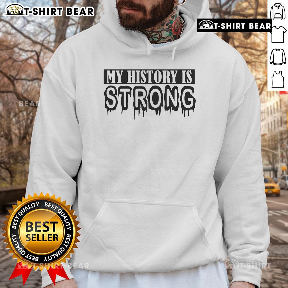 Alt Text: Premium My History Is Strong Juneteenth Hoodie featuring bold text, perfect for celebrating Juneteenth in style.