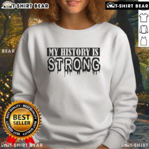 Alt Text: Premium My History Is Strong Juneteenth Sweatshirt featuring vibrant design celebrating African American heritage.