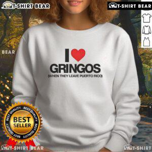 Premium 'I Love Gringos When They Leave Puerto Rico' sweatshirt featuring a stylish design and comfortable fit.
