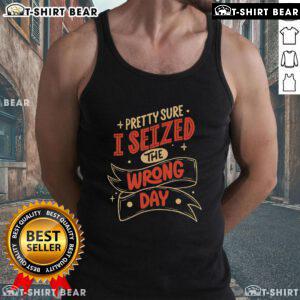 Alt Text: Premium Sure I Seized The Wrong Day Tank Top showcasing a stylish design perfect for casual wear.