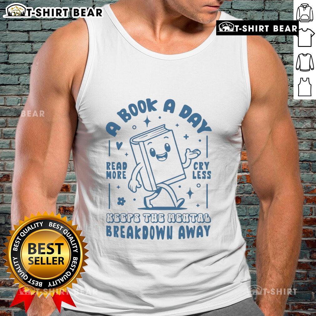Pretty A Book A Day Keeps The Mental Breakdown Away tank top featuring a motivational reading quote design.