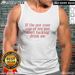 Top Amaya 'If I'm Not Your Cup Of Tea, Just Don't Fking Drink Me' tank top in stylish design, perfect for casual wear.