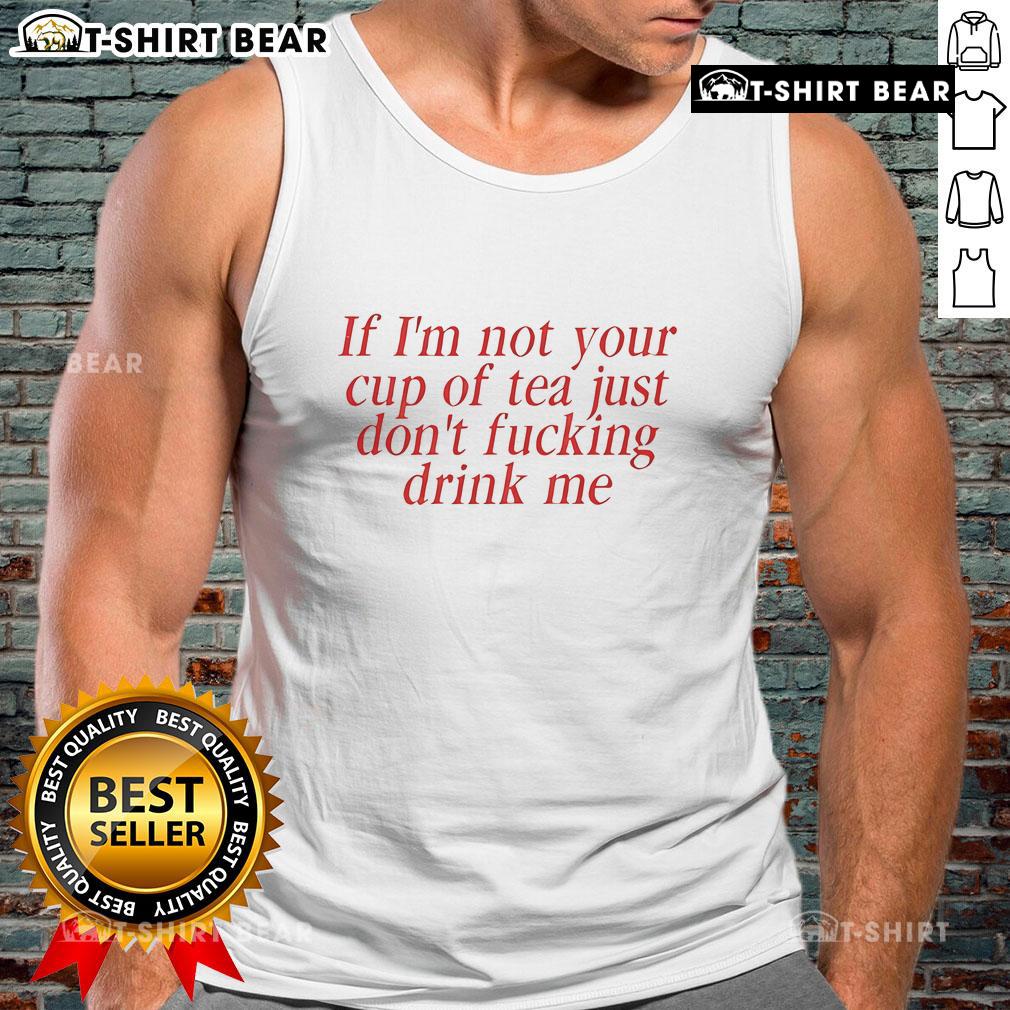 Top Amaya 'If I'm Not Your Cup Of Tea, Just Don't Fking Drink Me' tank top in stylish design, perfect for casual wear.