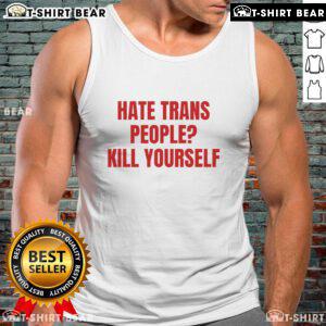 Bold tank top with 'Top Hate Trans People Kill Yourself' graphic, promoting awareness on anti-trans sentiments and mental health.