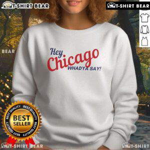 Alt Text: Cozy Top Hey Chicago Whaddya Say sweatshirt featuring a stylish design perfect for city pride and casual wear.