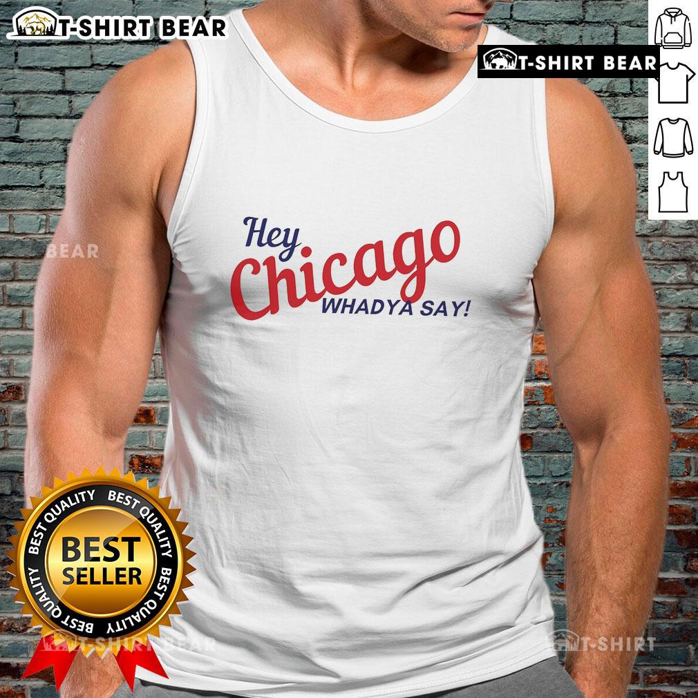 Alt Text: Stylish Top-Hey-Chicago-Whaddya-Say-Tank-Top, perfect for summer outings in the Windy City.