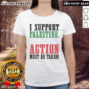 Top I Support Palestine Action Must Be Taken Ladies Tee featuring bold text and a stylish design for activism.