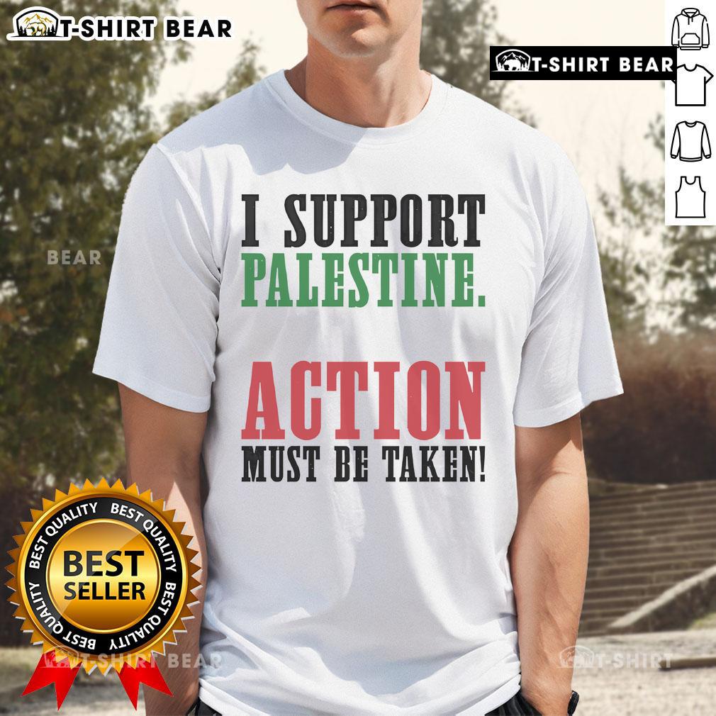 Top I Support Palestine Action Must Be Taken T-Shirt featuring bold text and a vibrant design promoting Palestine awareness.