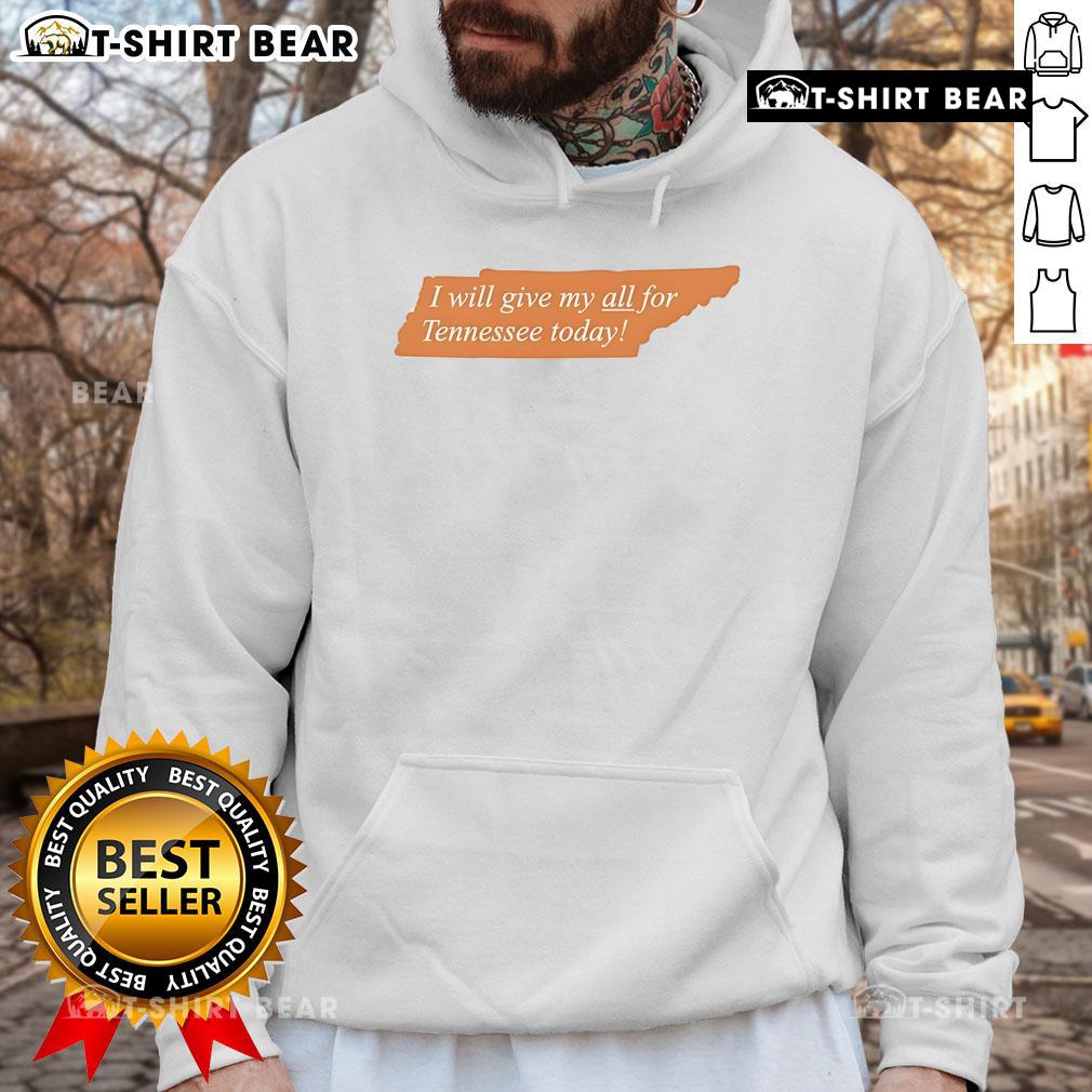 Alt Text: Top I Will Give My All For Tennessee Today hoodie featuring bold lettering and vibrant colors, perfect for fans.