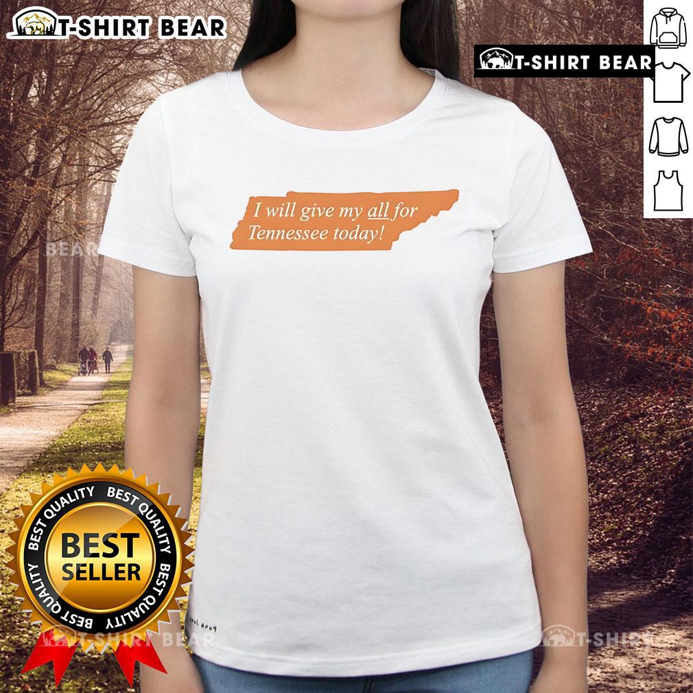 Top I Will Give My All For Tennessee Today Ladies Tee - stylish women's t-shirt showcasing Tennessee pride and spirit.