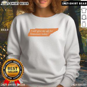 Alt Text: Top I Will Give My All for Tennessee Today sweatshirt in orange, perfect for showing team spirit and comfort.