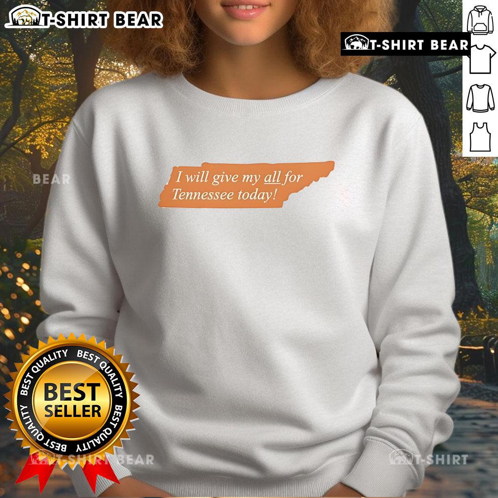 Alt Text: Top I Will Give My All for Tennessee Today sweatshirt in orange, perfect for showing team spirit and comfort.