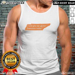 Top 'I Will Give My All For Tennessee Today' tank top featuring bold lettering and a stylish design for fans.