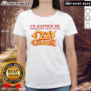 Top Id Rather Be Snorting Ants With Ozzy Osbourne Ladies Tee featuring fun graphic design and vibrant colors.