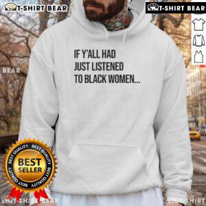 Black hoodie featuring 'Top If Y'all Had Just Listened to Black Women' slogan, promoting empowerment and awareness.