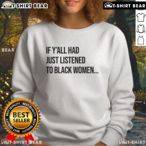 Black sweatshirt featuring 'Top If Y'all Had Just Listened to Black Women' text, promoting empowerment and awareness.