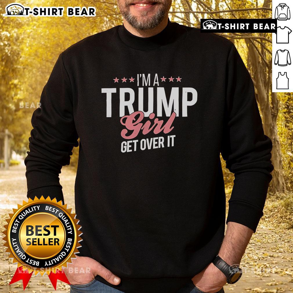Top Im A Trump Girl Get Over It Sweatshirt in vibrant colors, perfect for expressing political support and style.
