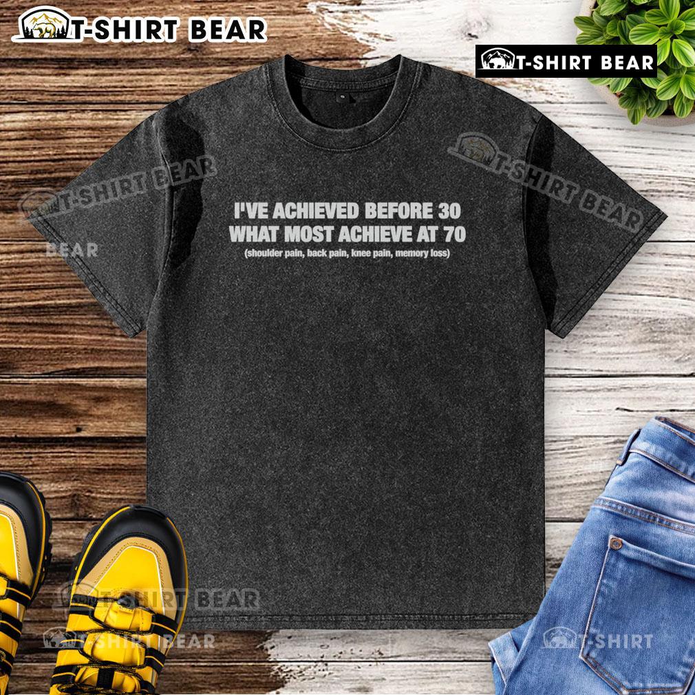 Motivational washed t-shirt reading 'Top I've Achieved Before 30, What Most Achieve at 70' for inspiring young achievers.