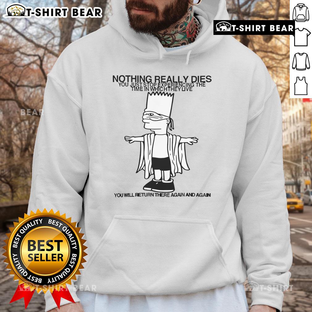Stylish hoodie featuring 'Top Nothing Really Dies' quote, perfect for casual wear and expressing deep thoughts.