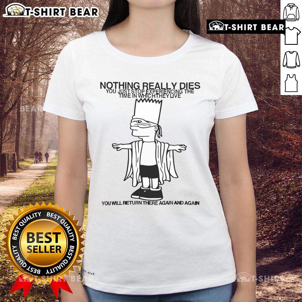 Top Nothing Really Dies Ladies Tee featuring thought-provoking quote about time and experience.