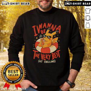 Alt Text: Cozy 'I Wanna Be The Very Best At Chilling' Pikachu sweatshirt, perfect for Pokmon fans and casual wear.