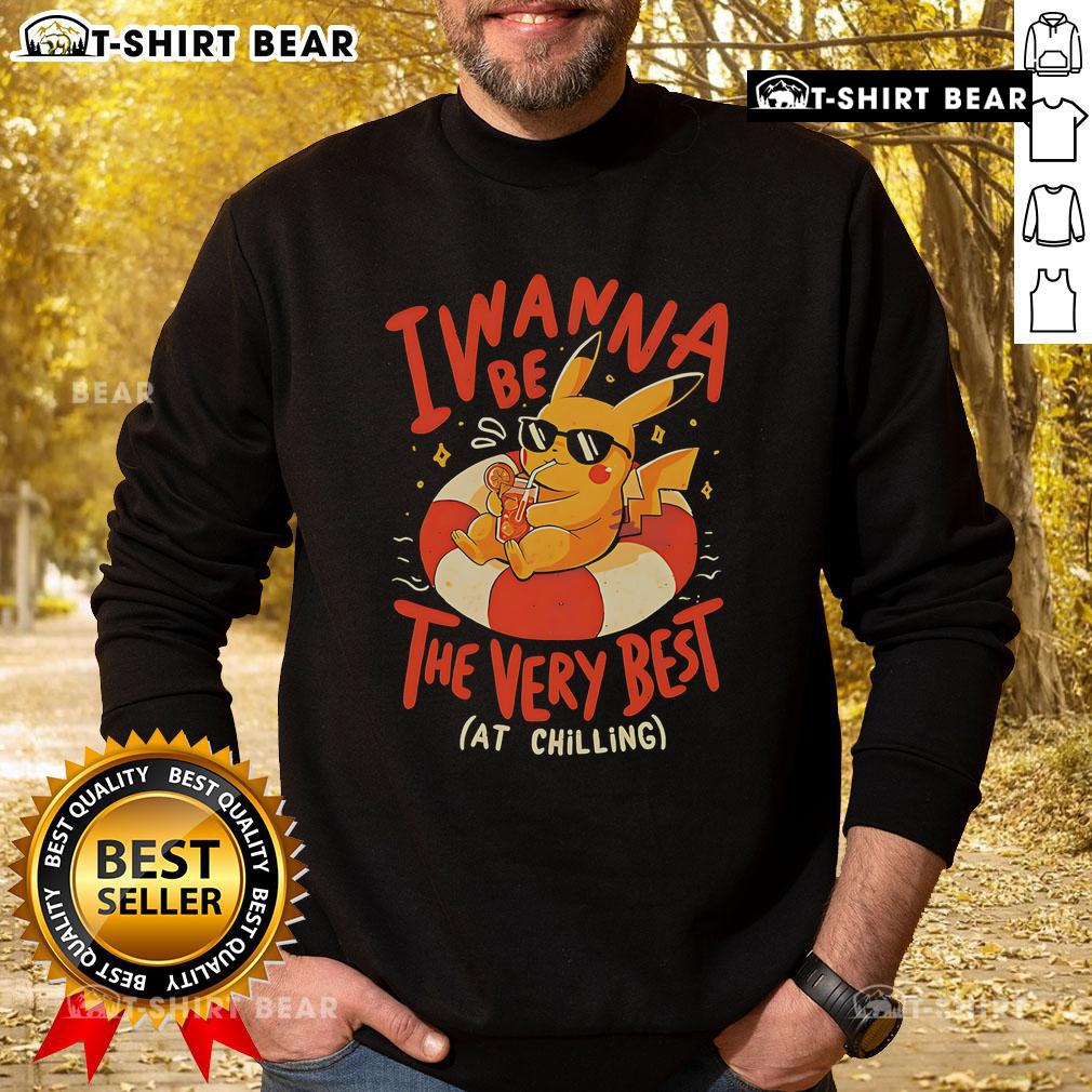 Alt Text: Cozy 'I Wanna Be The Very Best At Chilling' Pikachu sweatshirt, perfect for Pokmon fans and casual wear.