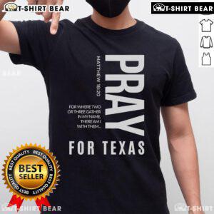 Top Pray For Texas T-Shirt featuring 'Where Two Or Three Gather In My Name, There Am I With Them' design.