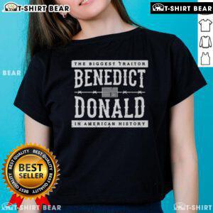 Top The Biggest Traitor Benedict Donald in American History Ladies Tee featuring bold text and stylish design.