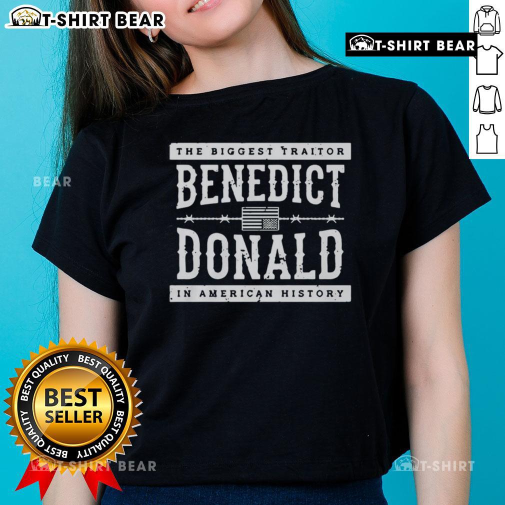Top The Biggest Traitor Benedict Donald in American History Ladies Tee featuring bold text and stylish design.