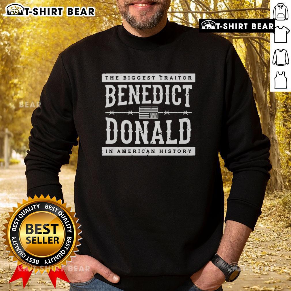 Top The Biggest Traitor Benedict Donald in American History sweatshirt design featuring bold text and a graphic illustration.