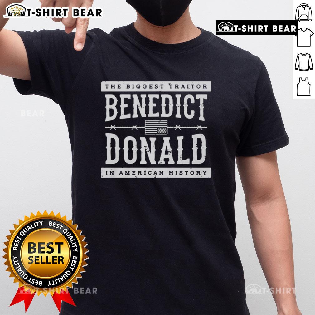 Top The Biggest Traitor Benedict Donald In American History T-Shirt featuring bold text and a patriotic design.