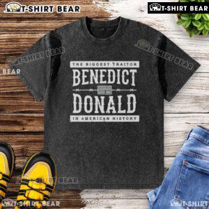 Alt Text: Benedict Donald washed t-shirt featuring 'Top The Biggest Traitor in American History' graphic design.
