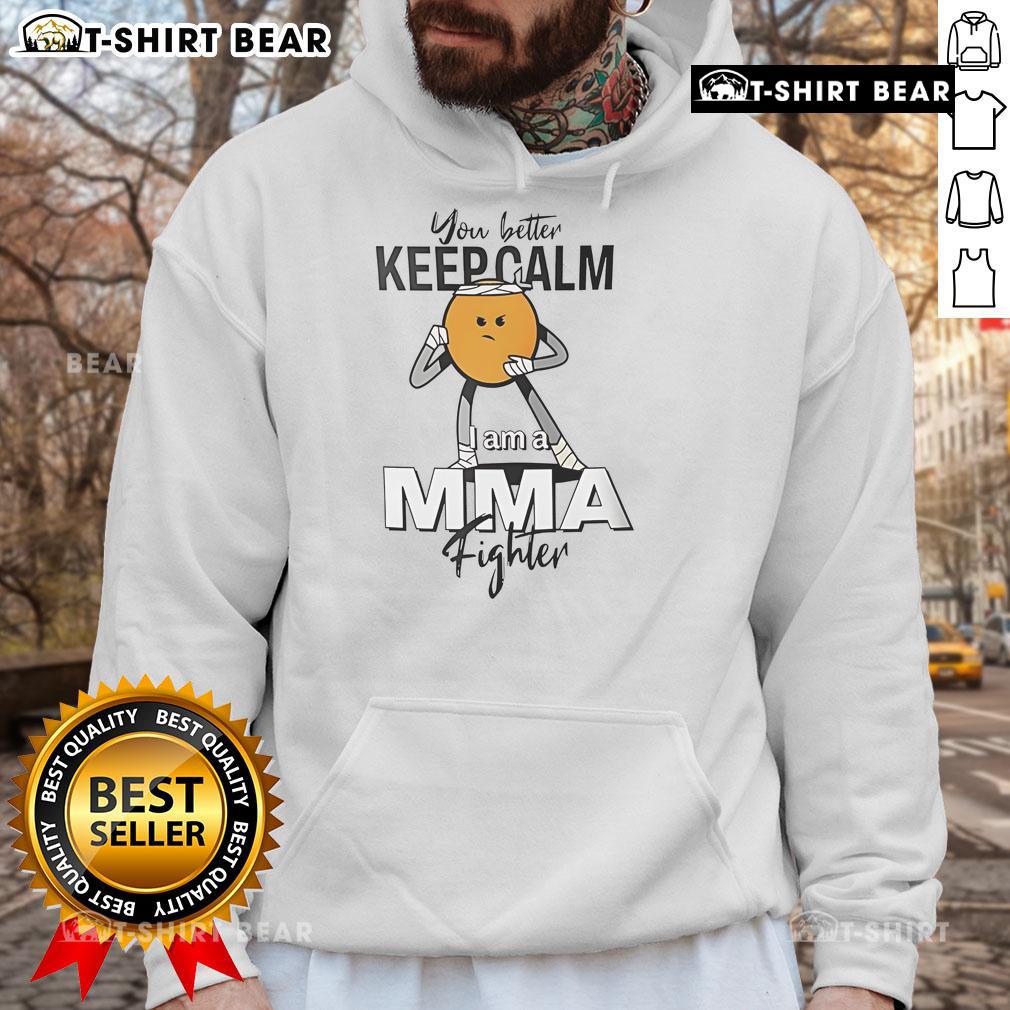 Top 'You Better Keep Calm I Am A MMA Fighter' hoodie in black with bold text, perfect for MMA fans and fighters.