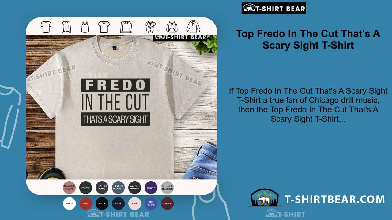 Top Fredo In The Cut That's A Scary Sight T-Shirt - T-shirtbear, image size:1280x720