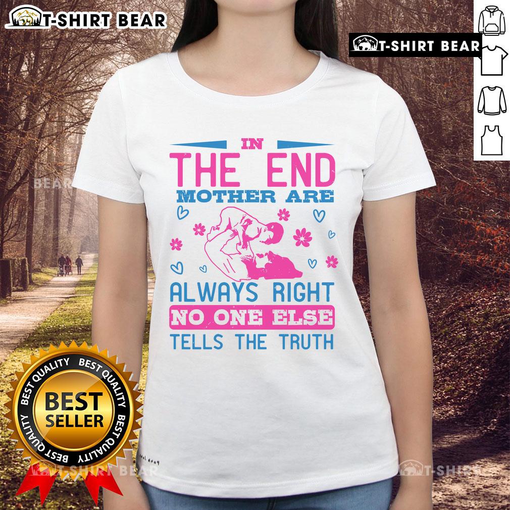 Awesome In The End Ladies Tee: 'Mothers Are Always Right' shirt showcasing a stylish design with a humorous quote.