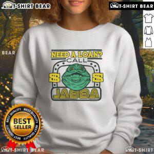 Awesome Star Wars Need a Loan Call Jabba sweatshirt featuring iconic characters and a fun graphic design for fans.