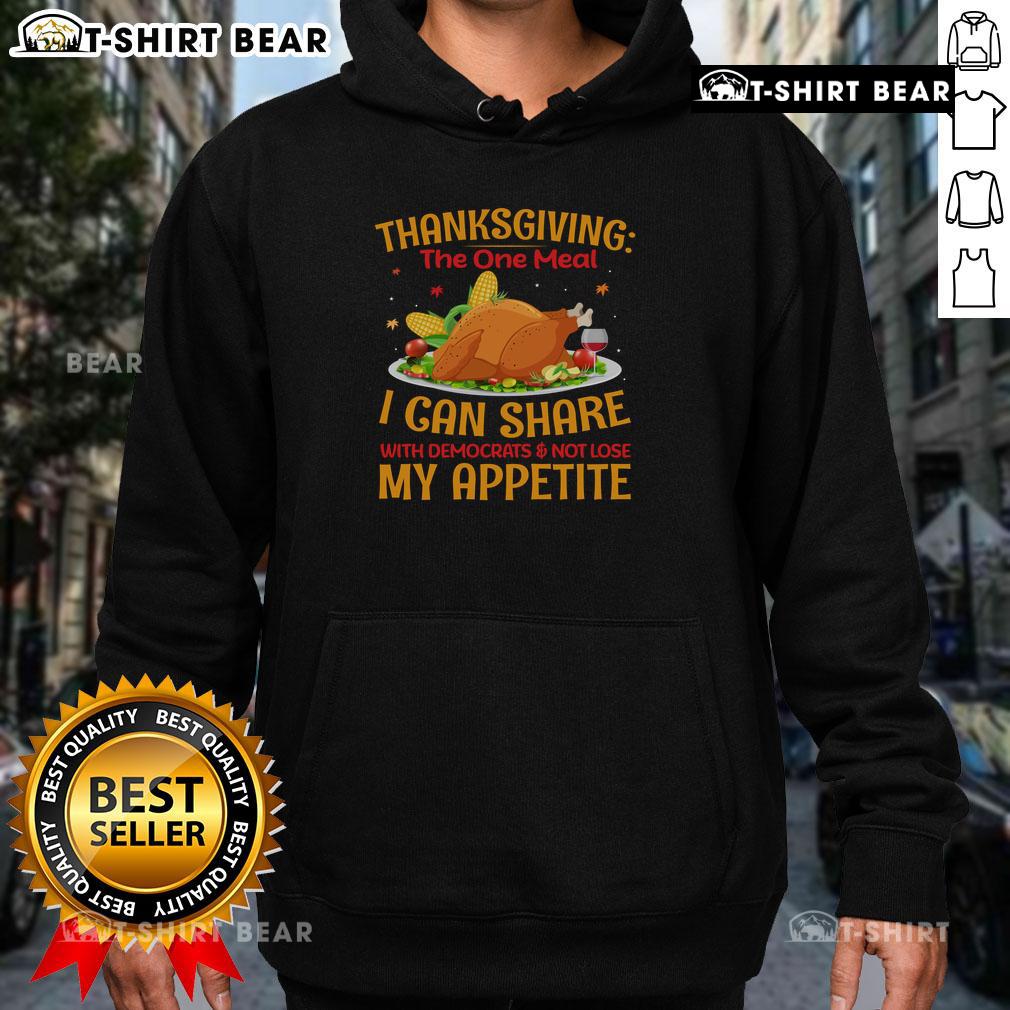 Awesome Thanksgiving hoodie featuring a humorous design perfect for sharing a meal with Democrats without losing appetite.