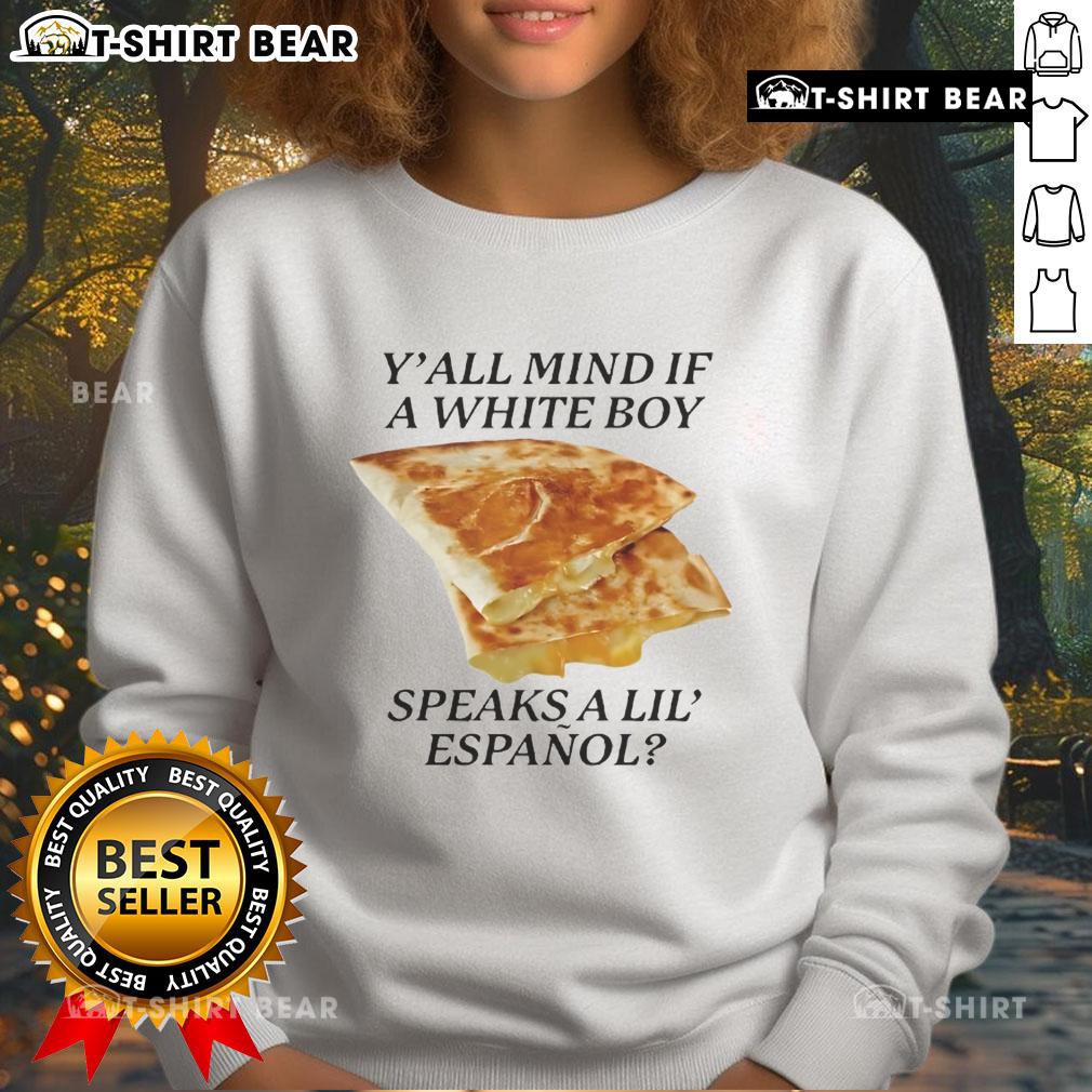 Alt Text: Awesome Y'all Mind If White Boy Speaks A Lil Espanol Sweatshirt featuring bold text on a stylish black hoodie.