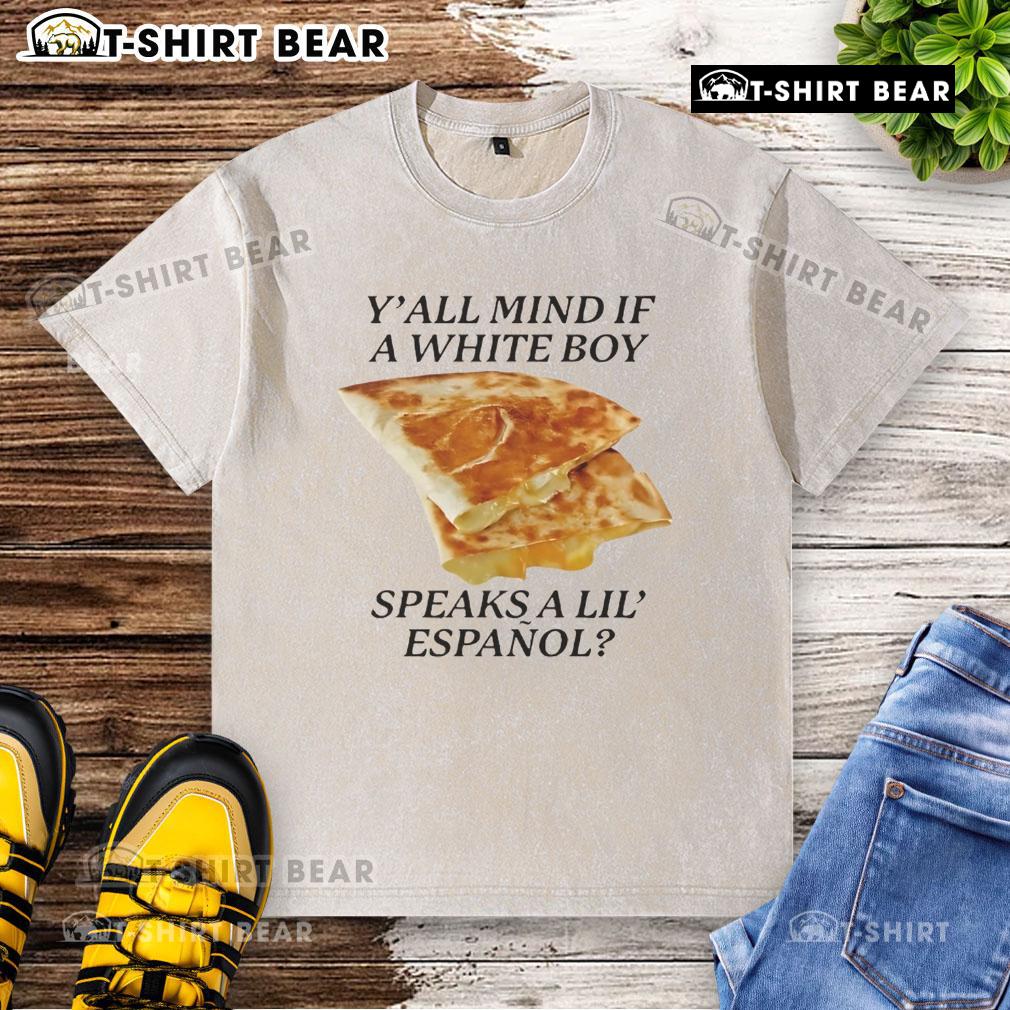 Awesome Y'all Mind If White Boy Speaks A Lil Espaol washed t-shirt featuring a fun bilingual graphic design.