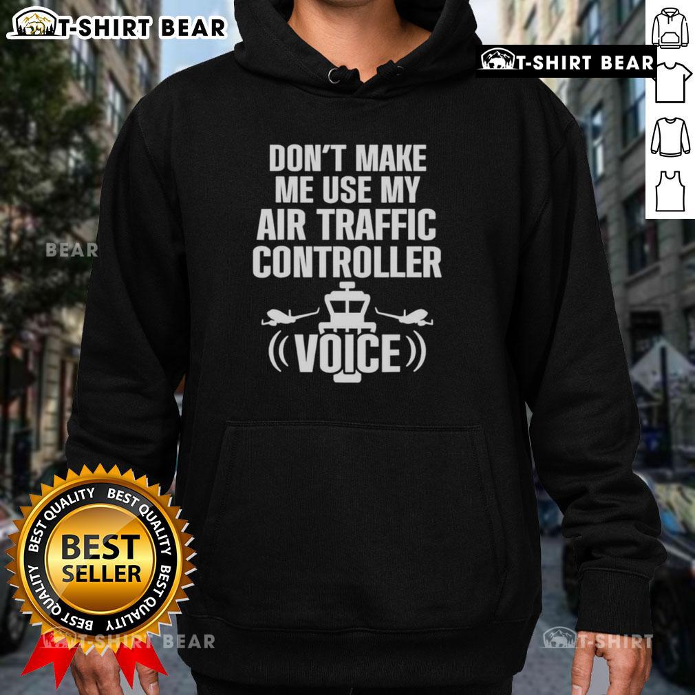 Funny hoodie featuring 'Don't Make Me Use My Air Traffic Controller Voice' design, perfect for aviation enthusiasts.