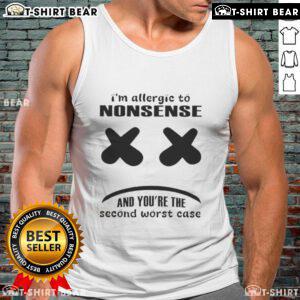 Funny tank top design saying 'I'm allergic to nonsense, and you're the second worst case' in bold, playful font.