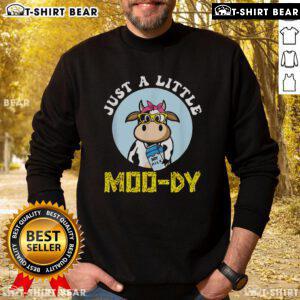 Funny Just A Little Mood Dy Cow Sweatshirt featuring a playful cow graphic on a cozy sweatshirt.