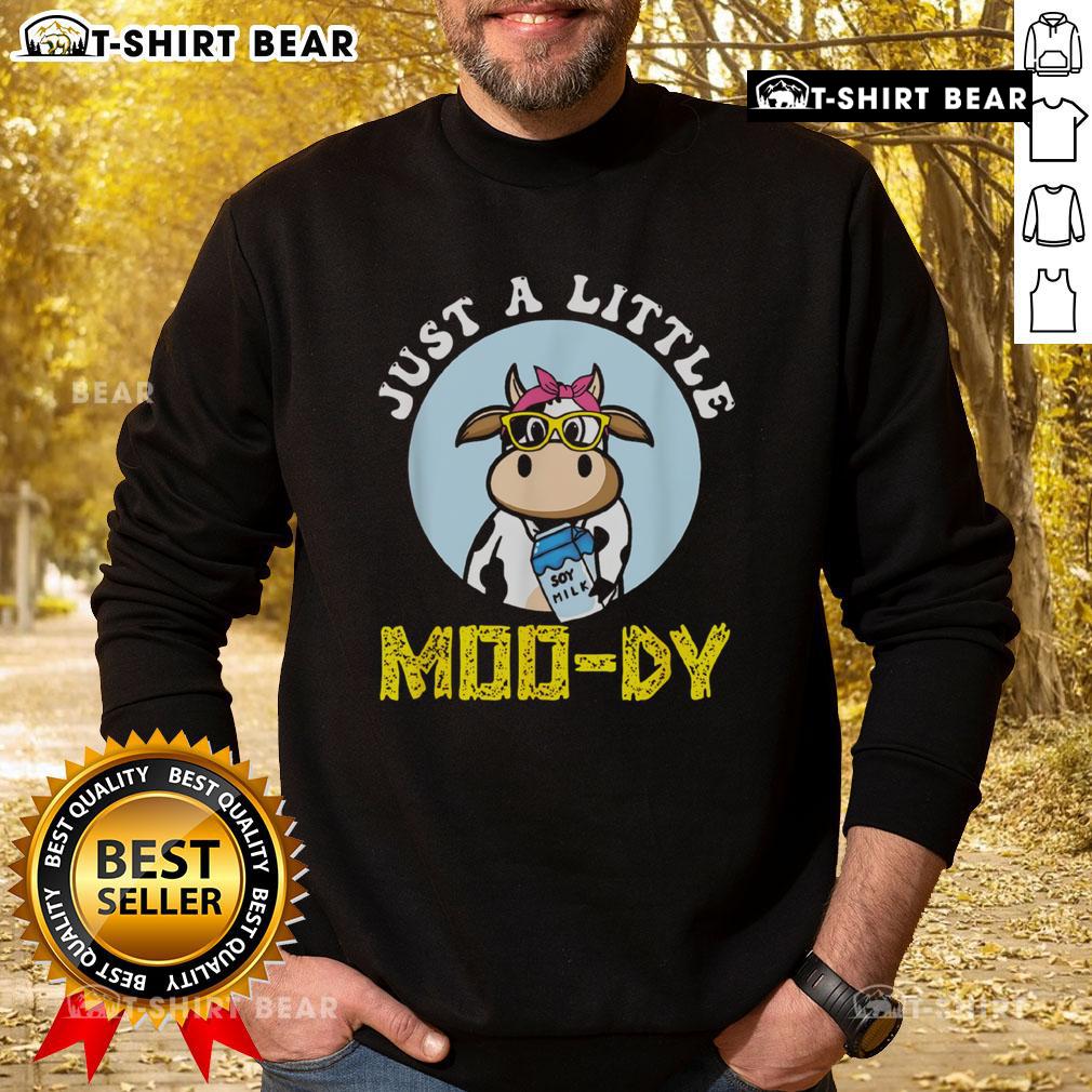 Funny Just A Little Mood Dy Cow Sweatshirt featuring a playful cow graphic on a cozy sweatshirt.