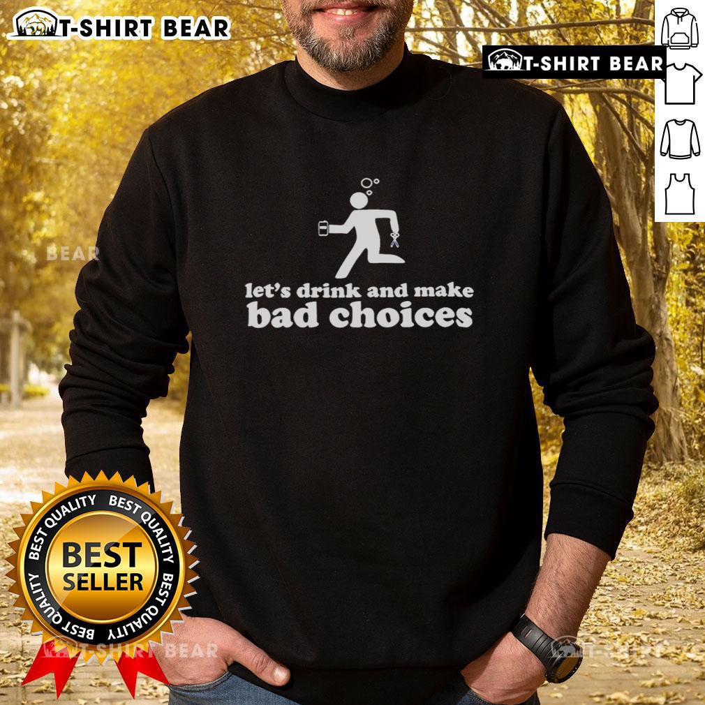 Alt Text: Funny sweatshirt featuring a stickman holding beer and scissors with the phrase Let's Drink and Make Bad Choices.