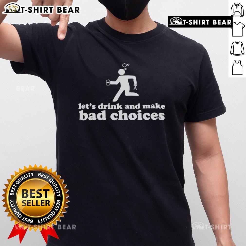 Alt Text: Funny Let's Drink and Make Bad Choices T-shirt featuring a drunk stickman holding beer and scissors.